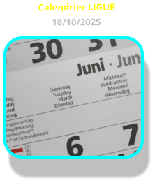Calendrier LIGUE 18/10/2025
